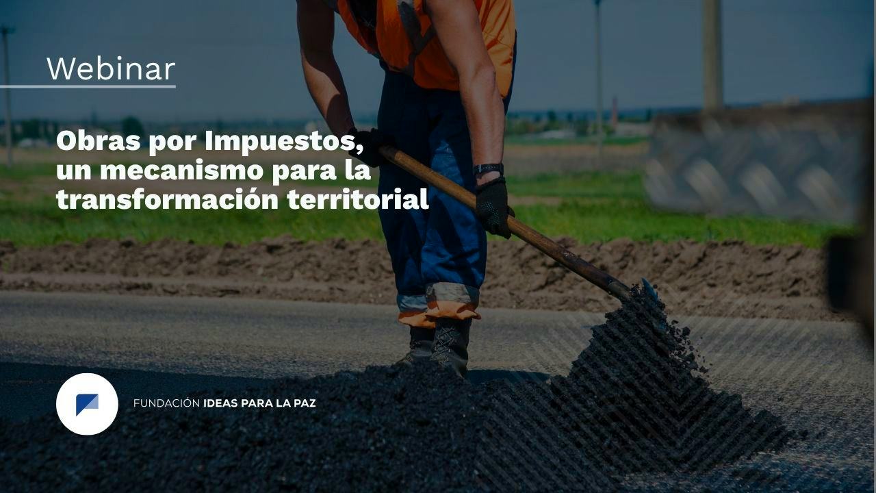 Webinar| Obras por Impuestos, un mecanismo para la transformación territorial